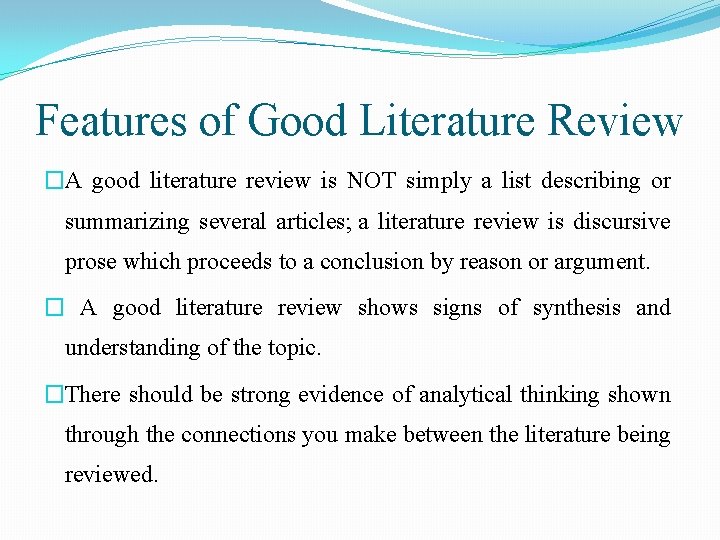 Features of Good Literature Review �A good literature review is NOT simply a list