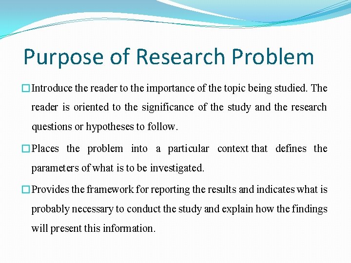 Purpose of Research Problem �Introduce the reader to the importance of the topic being