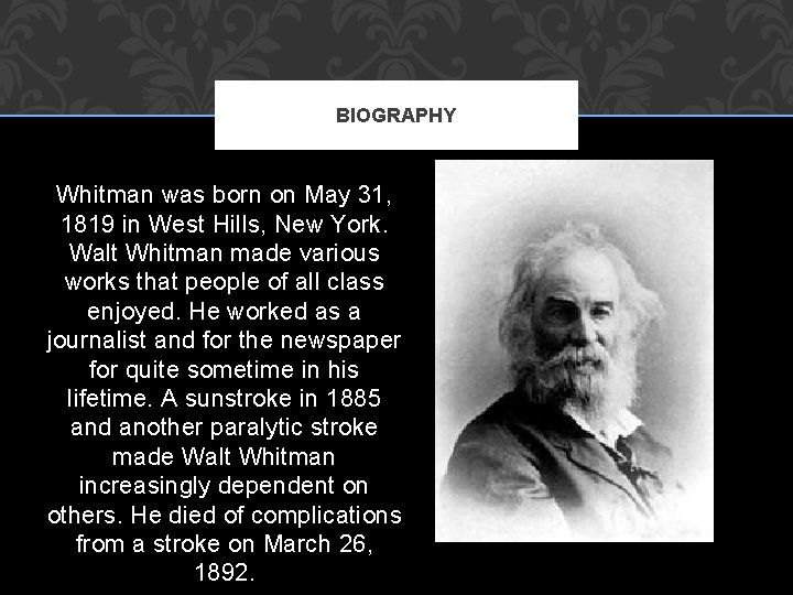 BIOGRAPHY Whitman was born on May 31, 1819 in West Hills, New York. Walt