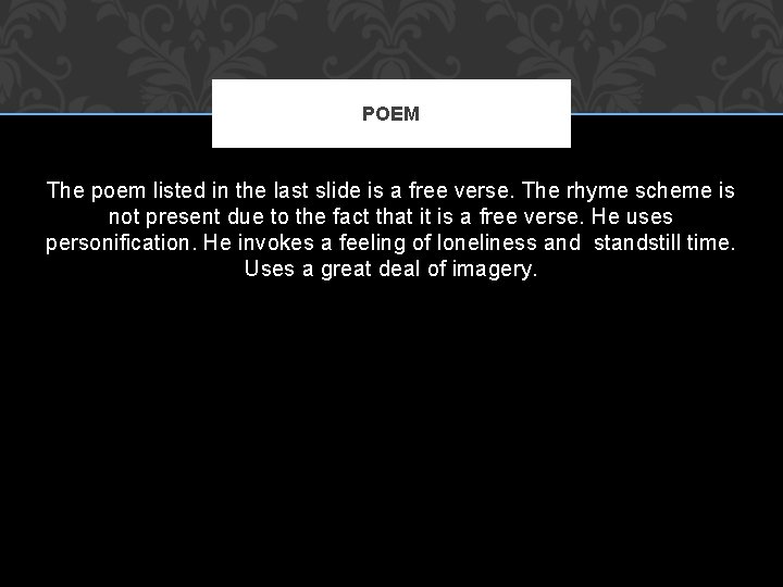 POEM The poem listed in the last slide is a free verse. The rhyme