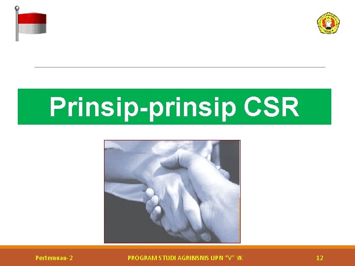 Prinsip-prinsip CSR Kerja bakti perbaikan jalan Pertemuan-2 PROGRAM STUDI AGRIBISNIS UPN “V” YK 12