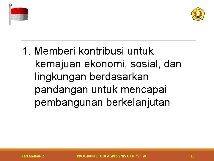 1. Memberi kontribusi untuk kemajuan ekonomi, sosial, dan lingkungan berdasarkan pandangan untuk mencapai pembangunan