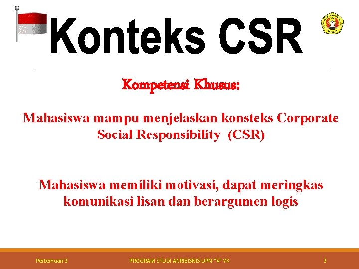 Kompetensi Khusus: Mahasiswa mampu menjelaskan konsteks Corporate Social Responsibility (CSR) Mahasiswa memiliki motivasi, dapat