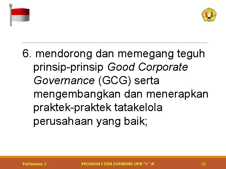 6. mendorong dan memegang teguh prinsip-prinsip Good Corporate Governance (GCG) serta mengembangkan dan menerapkan