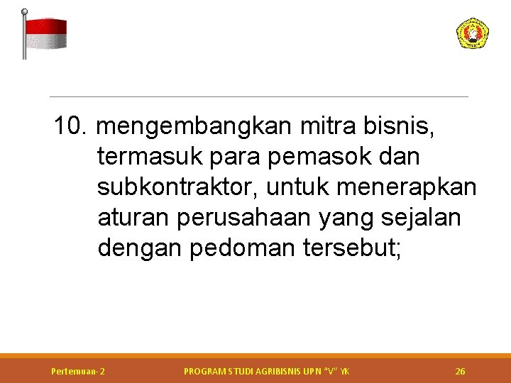 10. mengembangkan mitra bisnis, termasuk para pemasok dan subkontraktor, untuk menerapkan aturan perusahaan yang