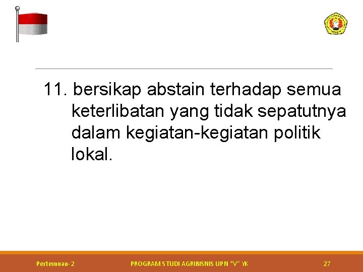 11. bersikap abstain terhadap semua keterlibatan yang tidak sepatutnya dalam kegiatan-kegiatan politik lokal. Kerja