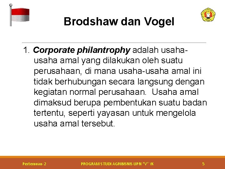 Brodshaw dan Vogel 1. Corporate philantrophy adalah usaha amal yang dilakukan oleh suatu perusahaan,