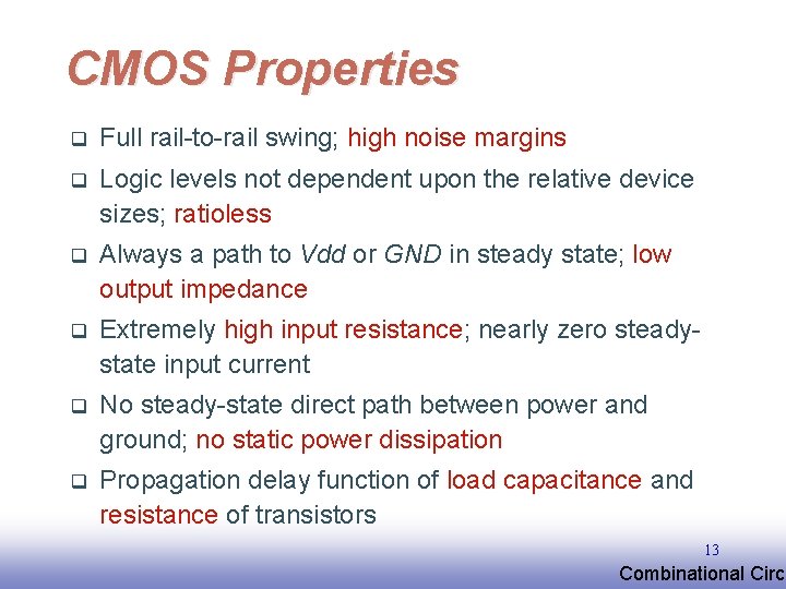 CMOS Properties q Full rail-to-rail swing; high noise margins q Logic levels not dependent