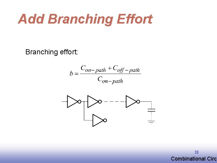 Add Branching Effort Branching effort: 38 EE 141 Combinational Circu 