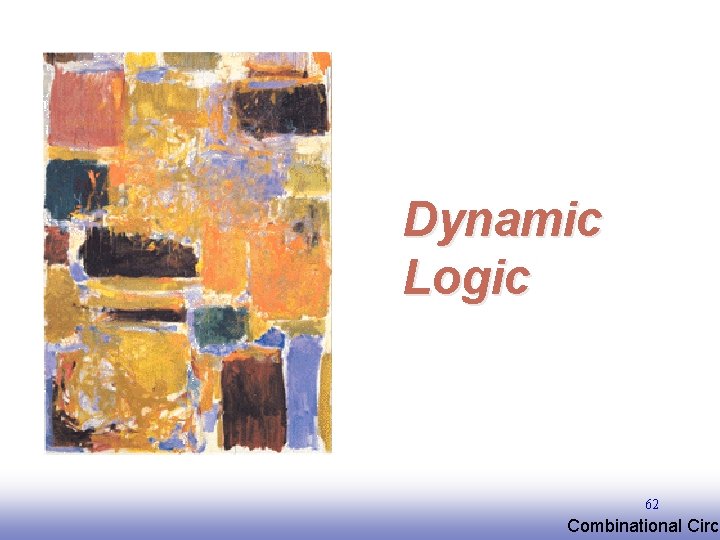 Dynamic Logic 62 EE 141 Combinational Circu 