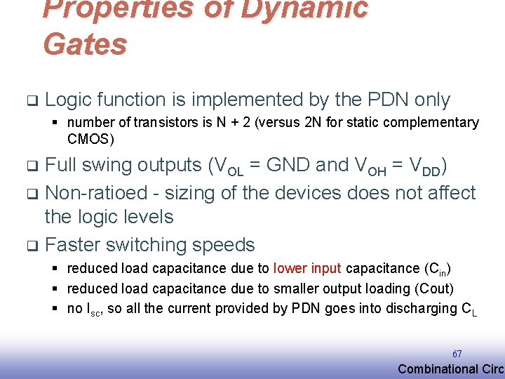 Properties of Dynamic Gates q Logic function is implemented by the PDN only §