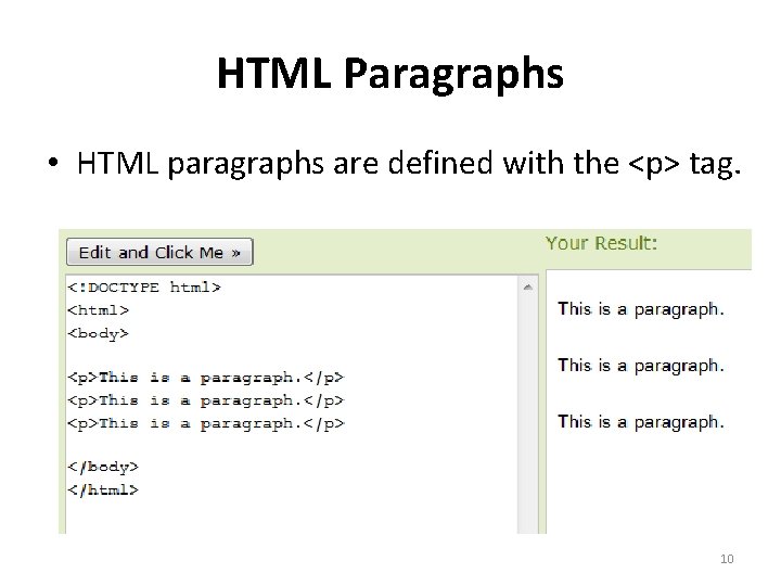 HTML Paragraphs • HTML paragraphs are defined with the <p> tag. 10 HTML Paragraphs • HTML paragraphs are defined with the <p> tag. 10