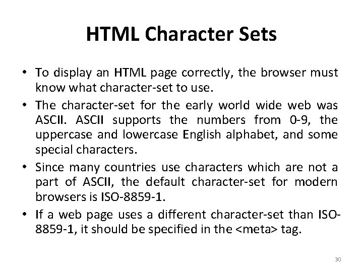 HTML Character Sets • To display an HTML page correctly, the browser must know HTML Character Sets • To display an HTML page correctly, the browser must know