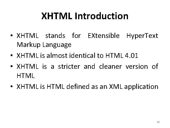 XHTML Introduction • XHTML stands for EXtensible Hyper. Text Markup Language • XHTML is