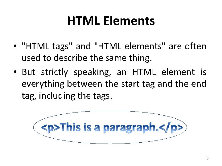 HTML Elements • "HTML tags" and "HTML elements" are often used to describe the