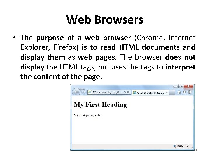 Web Browsers • The purpose of a web browser (Chrome, Internet Explorer, Firefox) is