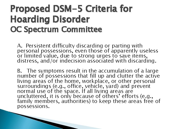 Proposed DSM-5 Criteria for Hoarding Disorder OC Spectrum Committee A. Persistent difficulty discarding or