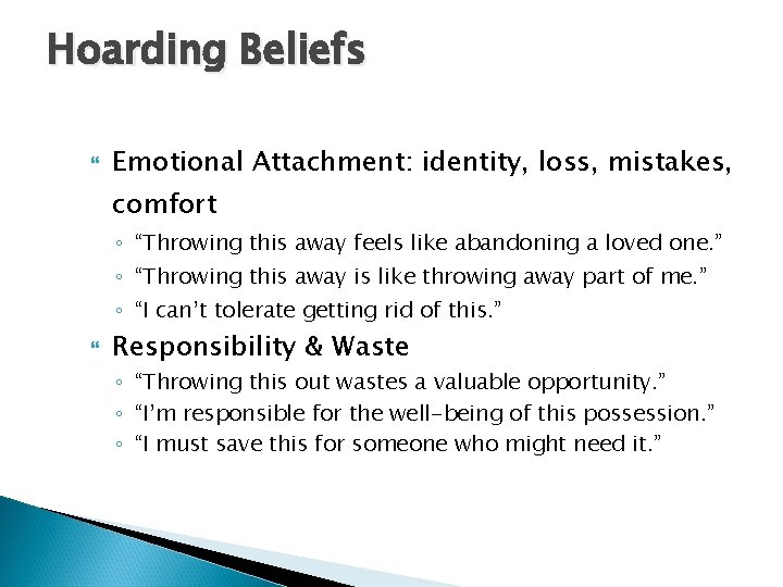 Hoarding Beliefs Emotional Attachment: identity, loss, mistakes, comfort ◦ “Throwing this away feels like