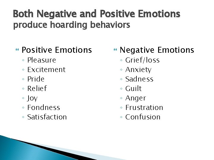 Both Negative and Positive Emotions produce hoarding behaviors Positive Emotions ◦ ◦ ◦ ◦