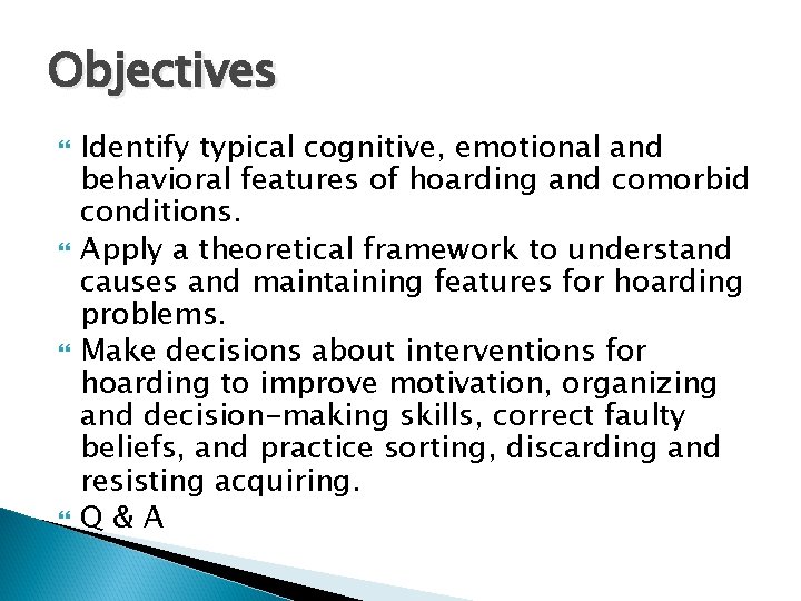 Objectives Identify typical cognitive, emotional and behavioral features of hoarding and comorbid conditions. Apply
