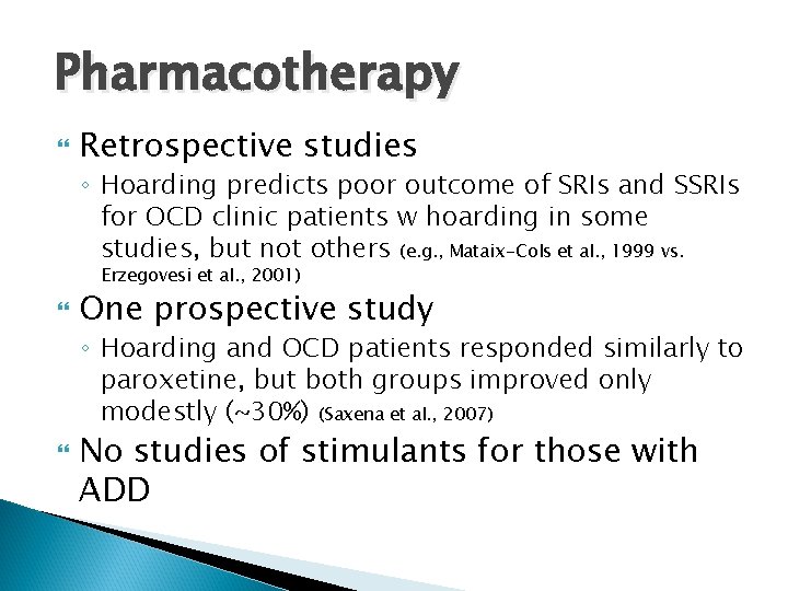 Pharmacotherapy Retrospective studies ◦ Hoarding predicts poor outcome of SRIs and SSRIs for OCD