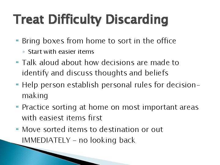 Treat Difficulty Discarding Bring boxes from home to sort in the office ◦ Start