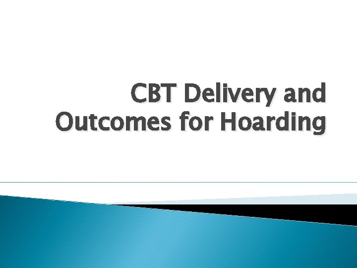 CBT Delivery and Outcomes for Hoarding 