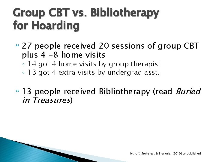 Group CBT vs. Bibliotherapy for Hoarding 27 people received 20 sessions of group CBT