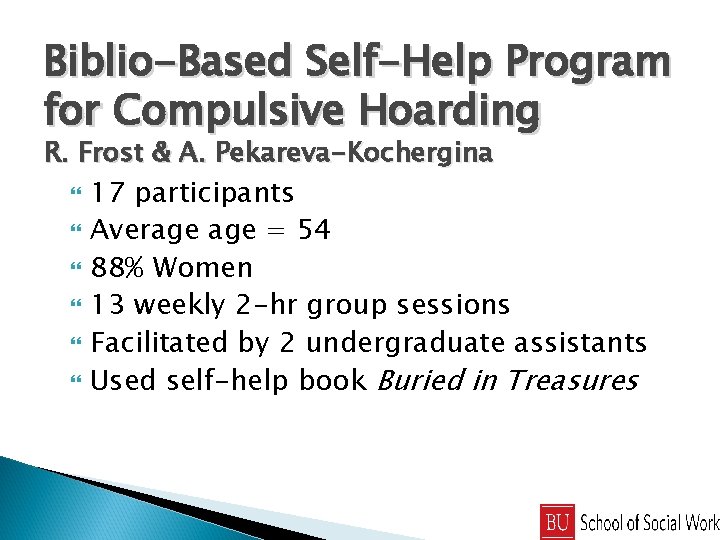 Biblio-Based Self-Help Program for Compulsive Hoarding R. Frost & A. Pekareva-Kochergina 17 participants Average
