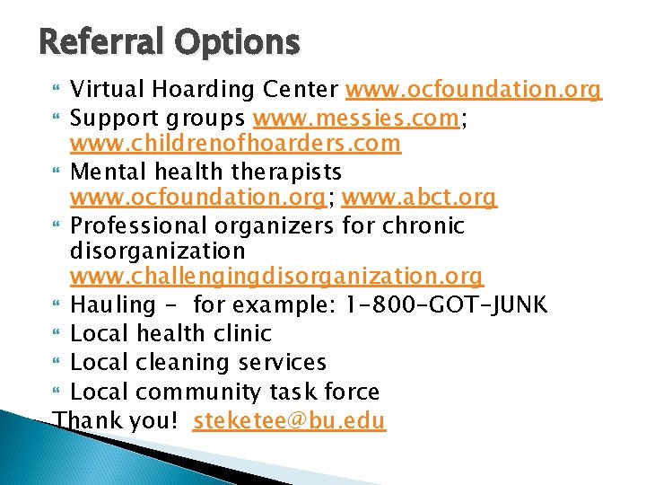 Referral Options Virtual Hoarding Center www. ocfoundation. org Support groups www. messies. com; www.