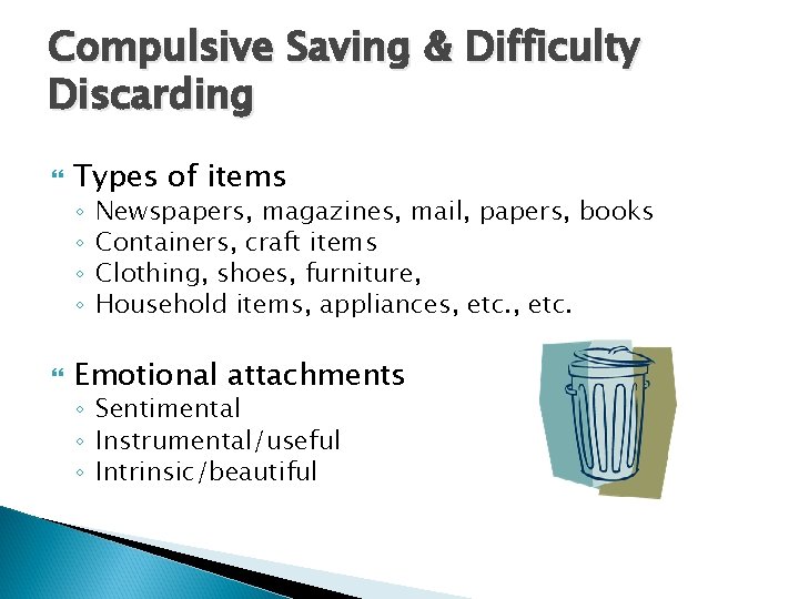 Compulsive Saving & Difficulty Discarding Types of items ◦ ◦ Newspapers, magazines, mail, papers,
