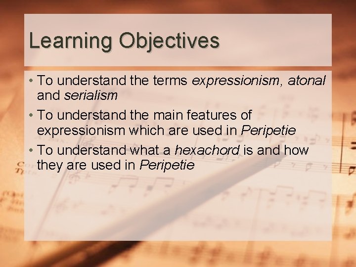 Learning Objectives • To understand the terms expressionism, atonal and serialism • To understand
