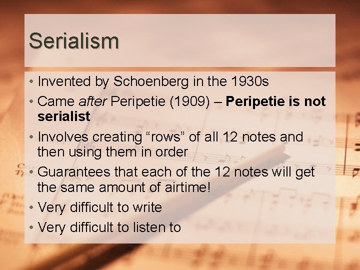 Serialism • Invented by Schoenberg in the 1930 s • Came after Peripetie (1909)