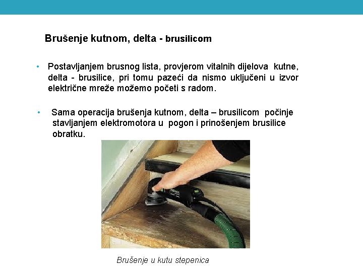 Brušenje kutnom, delta - brusilicom • Postavljanjem brusnog lista, provjerom vitalnih dijelova kutne, delta