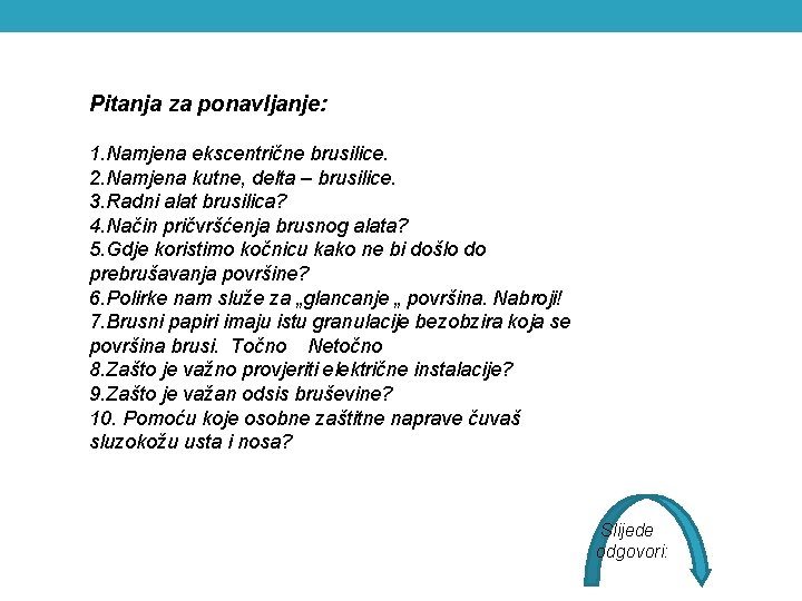 Pitanja za ponavljanje: 1. Namjena ekscentrične brusilice. 2. Namjena kutne, delta – brusilice. 3.