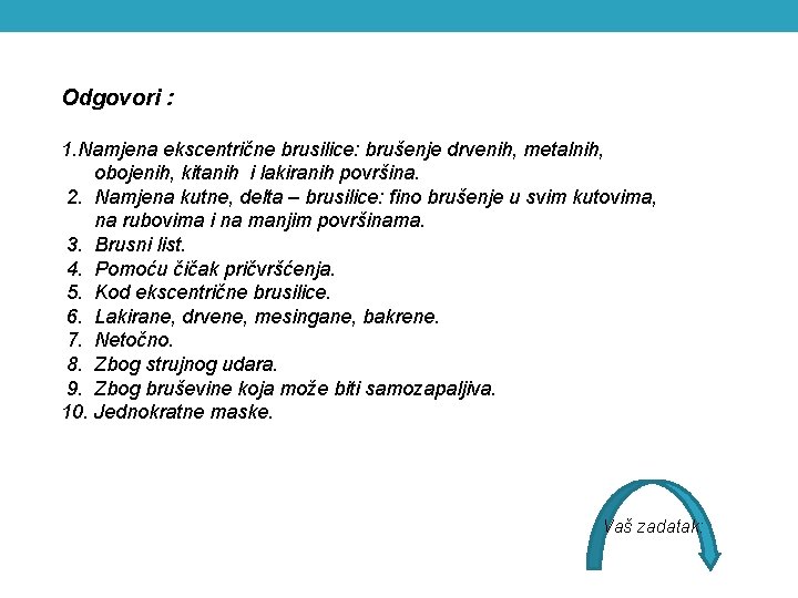 Odgovori : 1. Namjena ekscentrične brusilice: brušenje drvenih, metalnih, obojenih, kitanih i lakiranih površina.