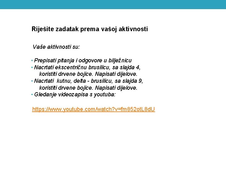 Riješite zadatak prema vašoj aktivnosti Vaše aktivnosti su: • Prepisati pitanja i odgovore u