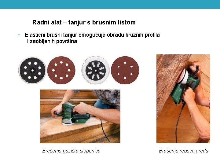 Radni alat – tanjur s brusnim listom • Elastični brusni tanjur omogućuje obradu kružnih