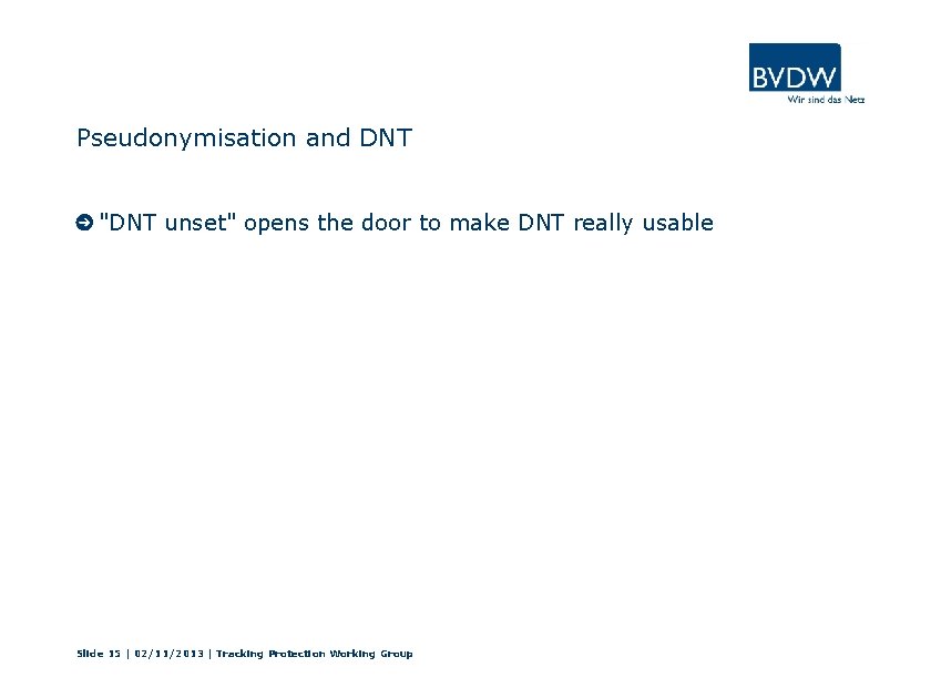 Pseudonymisation and DNT "DNT unset" opens the door to make DNT really usable Slide
