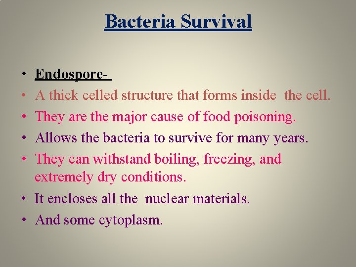 Bacteria Survival • • • Endospore. A thick celled structure that forms inside the