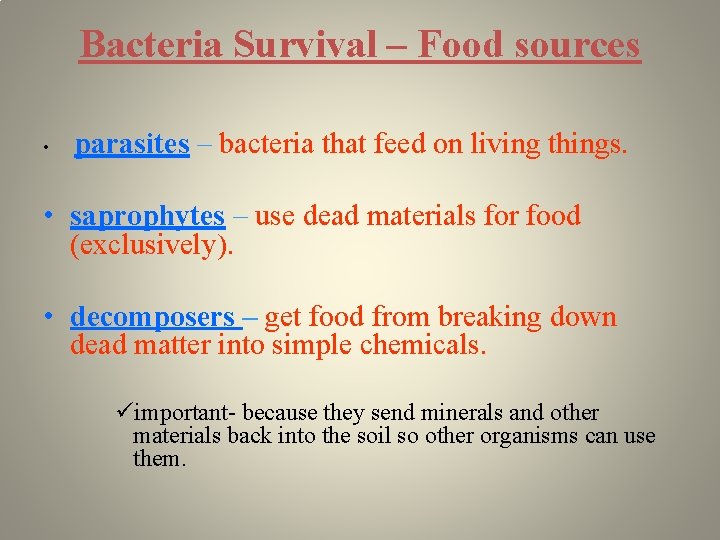 Bacteria Survival – Food sources • parasites – bacteria that feed on living things.