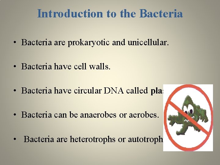 Introduction to the Bacteria • Bacteria are prokaryotic and unicellular. • Bacteria have cell