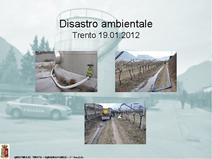 Disastro ambientale Trento 19. 01. 2012 QUESTURA DI TRENTO – SQUADRA MOBILE – 1^