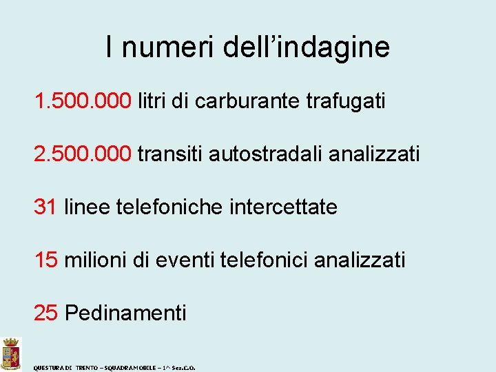 I numeri dell’indagine 1. 500. 000 litri di carburante trafugati 2. 500. 000 transiti