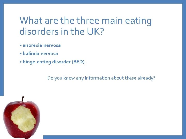What are three main eating disorders in the UK? • anorexia nervosa • bulimia