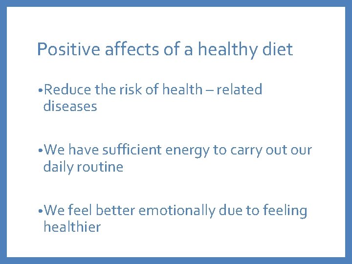 Positive affects of a healthy diet • Reduce the risk of health – related