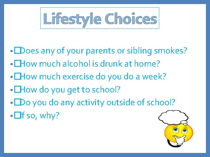 Lifestyle Choices • �Does any of your parents or sibling smokes? • �How much
