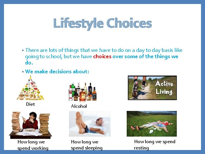 Lifestyle Choices • There are lots of things that we have to do on