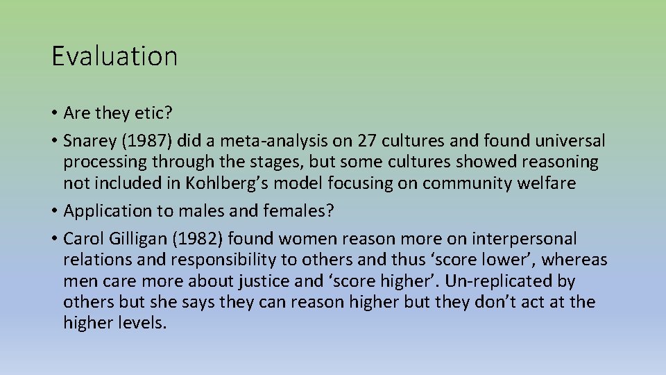 Evaluation • Are they etic? • Snarey (1987) did a meta-analysis on 27 cultures