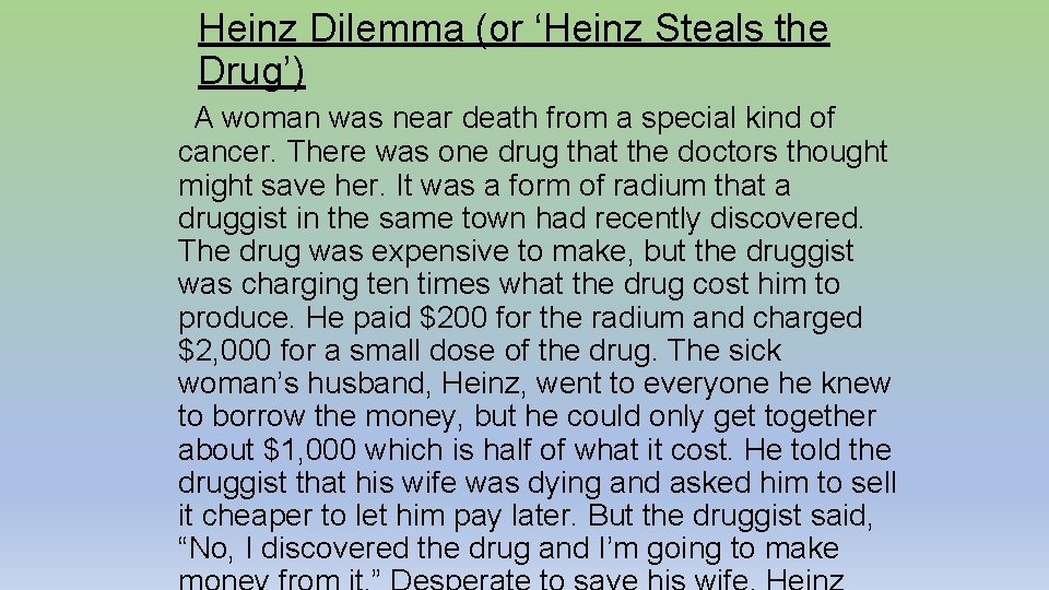 Heinz Dilemma (or ‘Heinz Steals the Drug’) A woman was near death from a